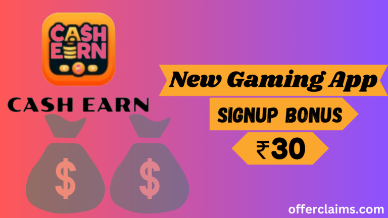 Earn-Cash – A New Gaming Application || Get Bonus ₹30